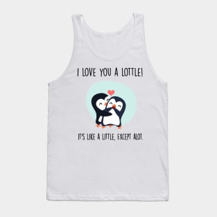 Cute Penguin Couple | I love you a lottle. It's like a little, except a lot Tank Top